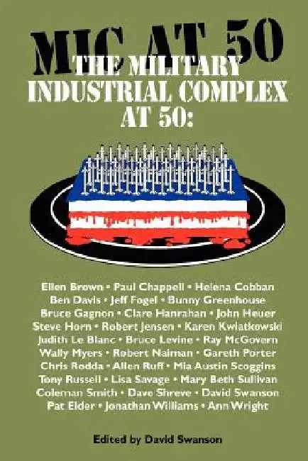 The Military Industrial Complex at 50 by David Christopher Naylor Swanson