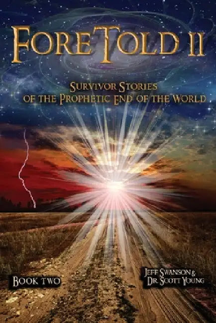 ForeTold II: Survivor Stories of the Prophetic End of the World by Jeff Swanson