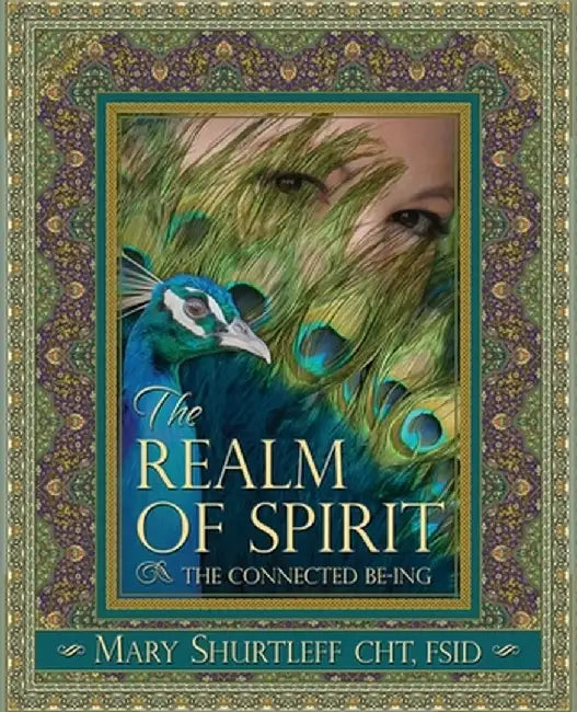 The Realm of Spirit: The Connected Be-Ing by Mary Shurtleff