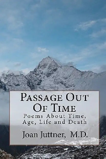 Passage Out Of Time: Poems About Time, Age, Life and Death by Joan Juttner M. D.