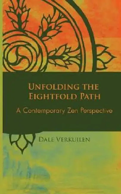 Unfolding the Eightfold Path: A Contemporary Zen Perspective by Dale Verkuilen