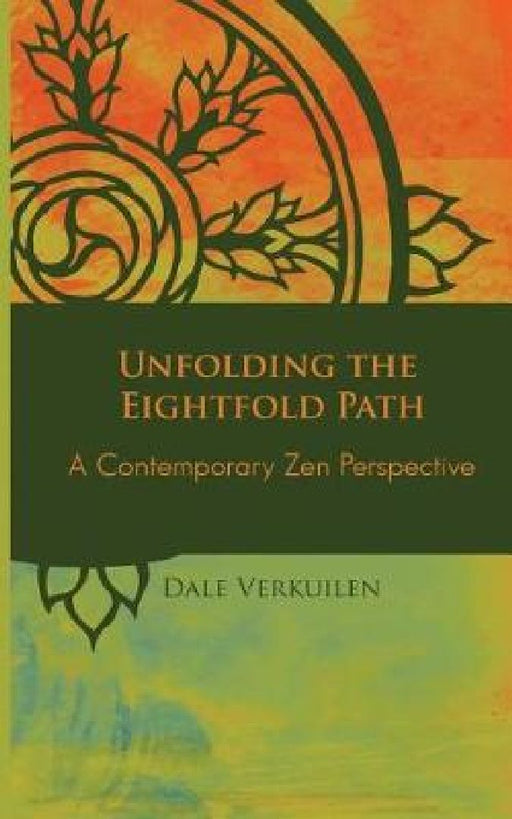Unfolding the Eightfold Path: A Contemporary Zen Perspective by Dale Verkuilen