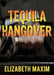 Tequila Hangover by Elizabeth Maxim