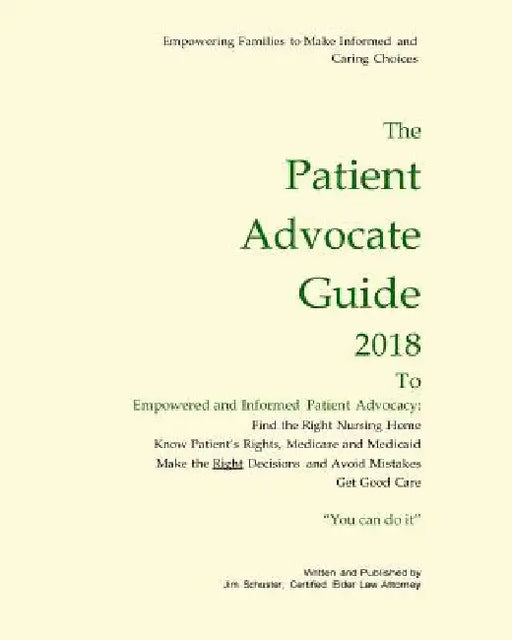 Patient Advocate Guide 2018: How to get good care in a nursing home and save assets. by James Schuster