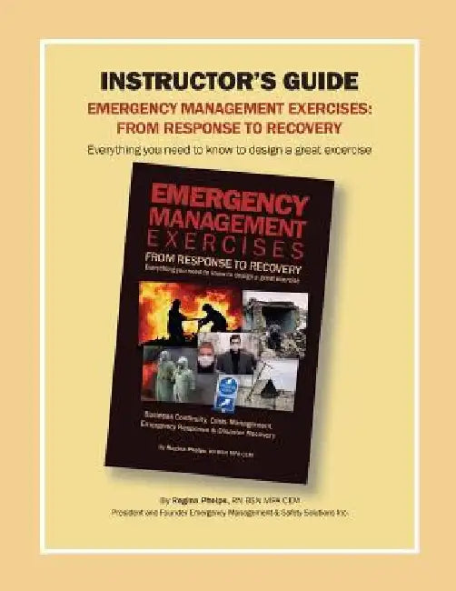 Instructor's Guide: Emergency Management Exercises: From Response to Recovery: Everything You Need to Know to Design a Great Exercise by Regina Phelps