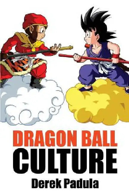 Dragon Ball Culture Volume 1: Origin by Derek Padula