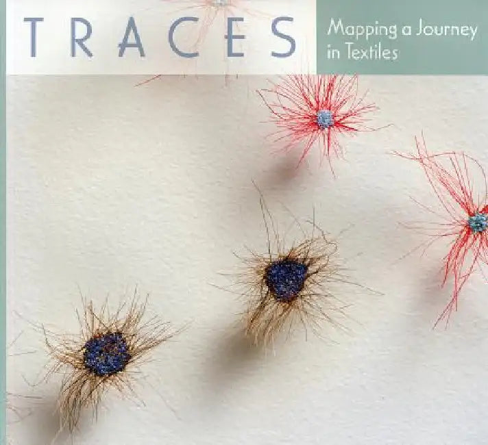 Traces: Mapping a Journey in Textiles by Roger Manley, Peter Turchi, Lynn Jones Ennis