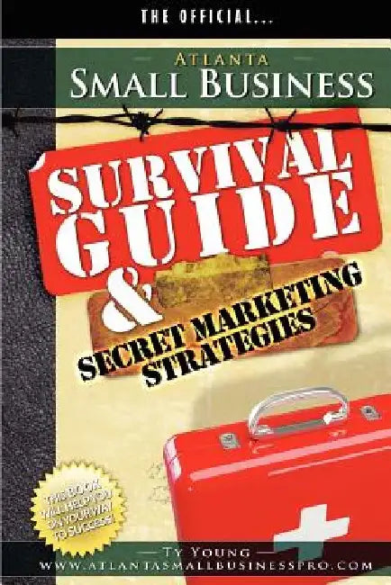 Atlanta Small Business Survival Guide and Secret Marketing Strategies by Ty Young