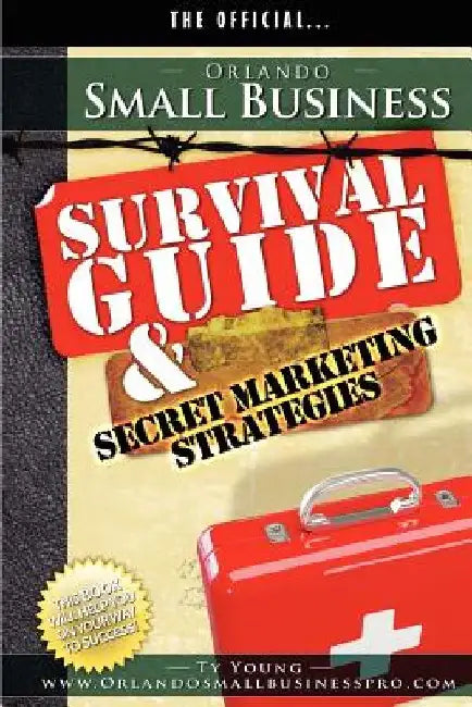 Orlando Small Business Survival Guide and Secret Marketing Strategies by Ty Young