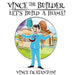Vince The Builder: Let's Build A Home! by Vince Fratantoni