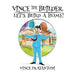 Vince The Builder: Let's Build A Home! by Vince Fratantoni