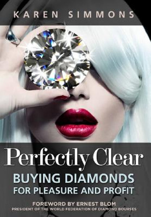 Perfectly Clear: Buying Diamonds for Pleasure and Profit by Karen Simmons