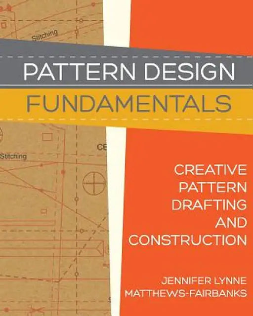 Pattern Design: Fundamentals: Construction and Pattern Making for Fashion Design by Jennifer Lynne Matthews-Fairbanks