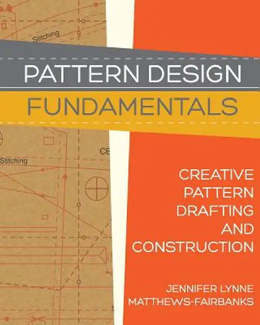 Pattern Design: Fundamentals: Construction and Pattern Making for Fashion Design by Jennifer Lynne Matthews-Fairbanks