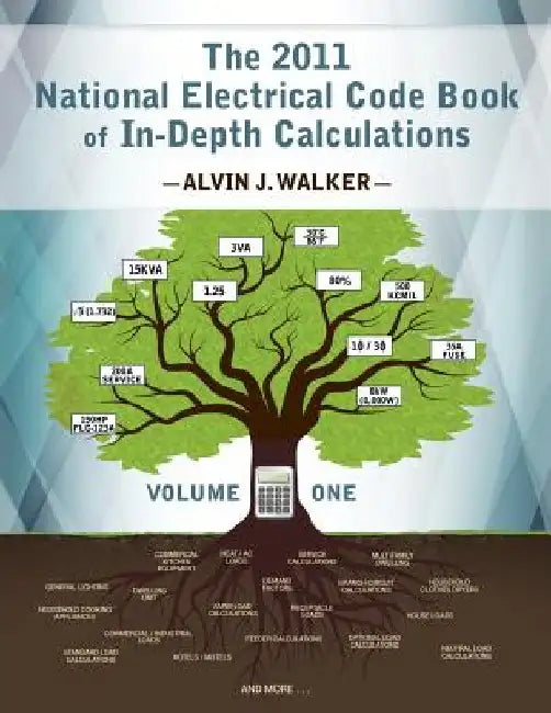 The 2011 National Electrical Code Book of In-Depth Calculations - Volume 1 by Alvin J. Walker