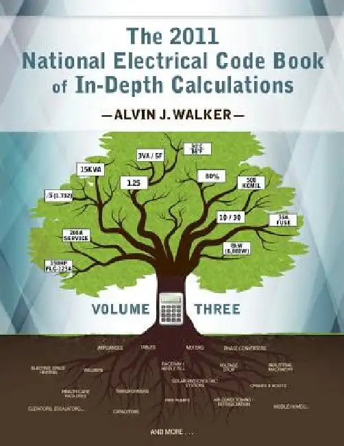 The 2011 National Electrical Code Book of In-Depth Calculations - Volume 3 by Alvin J. Walker