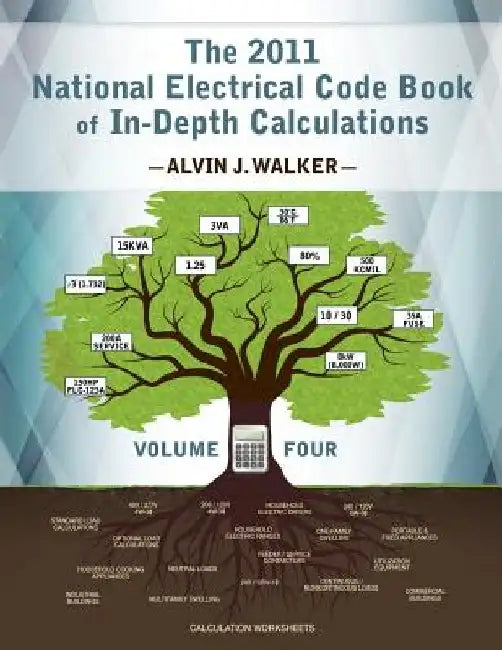 The 2011 National Electrical Code Book of In-Depth Calculations - Volume 4 by Alvin J. Walker