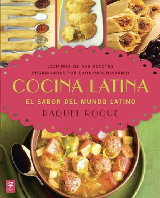 Cocina Latina: El Sabor del Mundo Latino by Roque, Raquel
