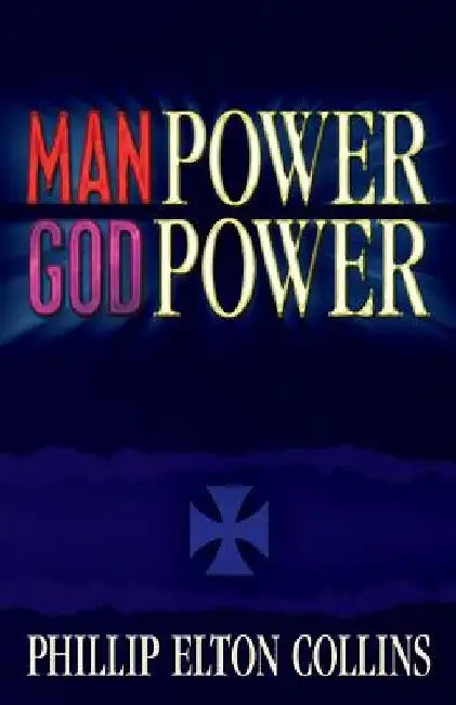Man Power God Power by Phillip Elton Collins