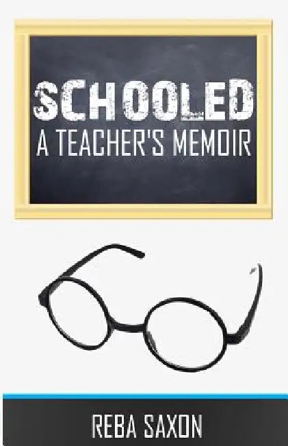 Schooled: A Teacher's Memoir by Reba Saxon