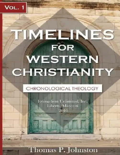 Timelines for Western Christianity, Vol 1, Chronological Theology by Thomas P. Johnston