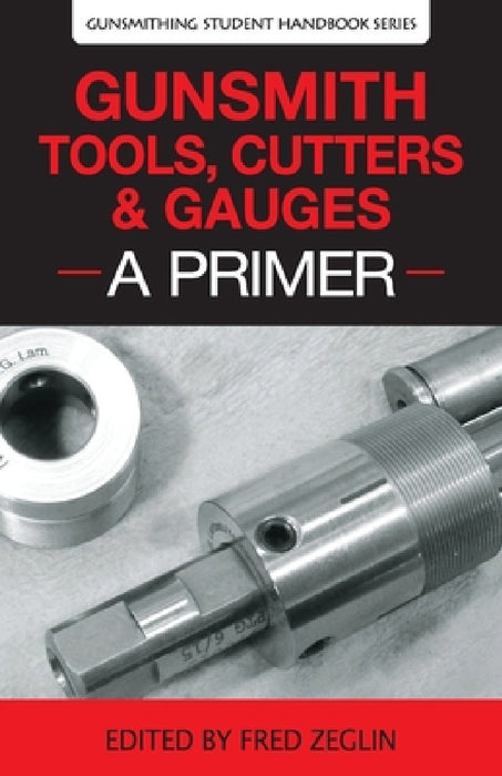 Gunsmith Tools, Cutters & Gauges: A Primer by Clymer, Manson, Jgs