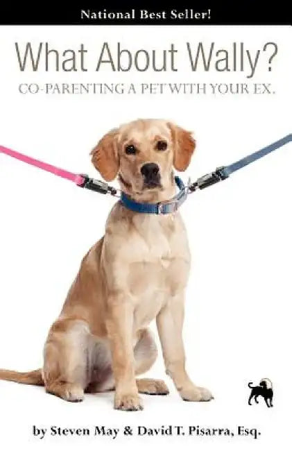 What about Wally? Co-Parenting a Pet with Your Ex. by Steve May