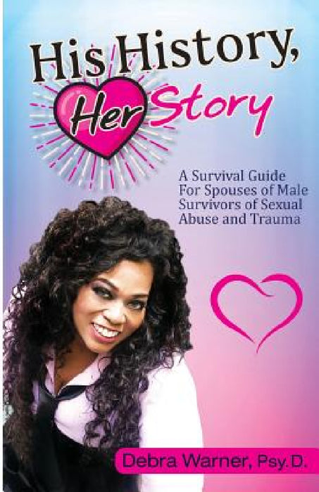 His History, Her Story: A Survival Guide for Spouses of Male Survivors of Sexual Abuse and Trauma by Debra Warner