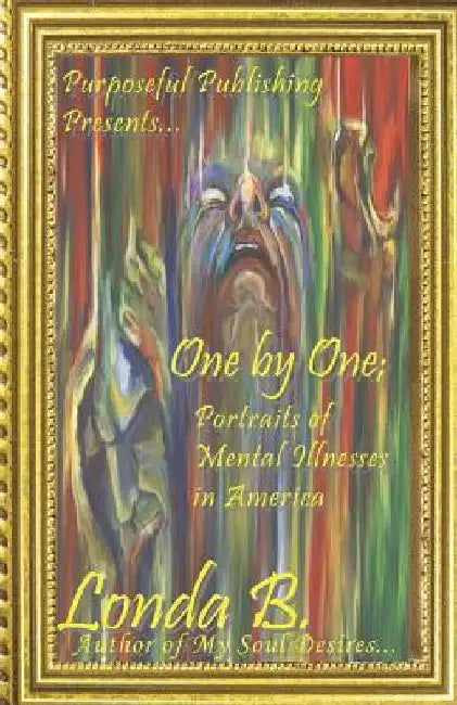 One by One;: Portraits of Mental Illnesses in America by Londa B