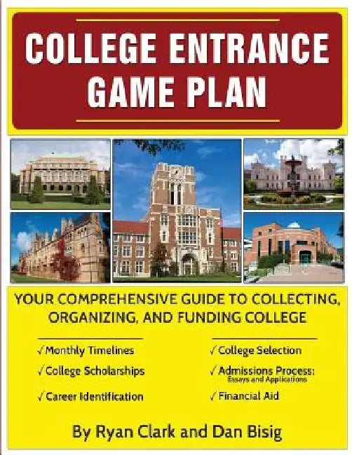 College Entrance Game Plan: Your Comprehensive Guide To Collecting, Organizing, and Funding College by Ryan Clark
