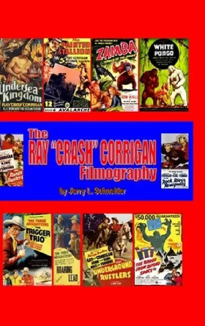 The Ray "Crash" Corrigan Filmography by Jerry L. Schneider