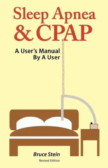 Sleep Apnea and Cpap - A User's Manual by a User by Bruce Stein