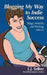 Blogging My Way to Indie Success: Blogs, Articles, & Writing Advice by L. J. Sellers