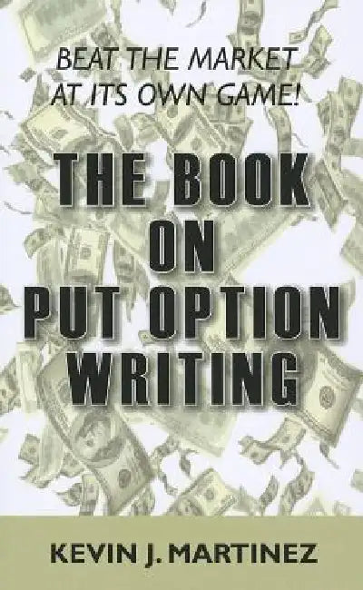 The Book on Put Option Writing by Kevin J. Martinez