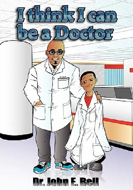 I Think I Can Be A Doctor by John E. Bell