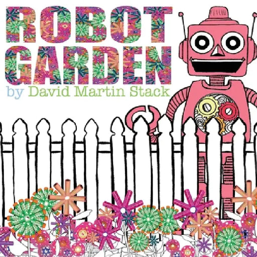 Robot Garden by David Martin Stack, David Martin Stack