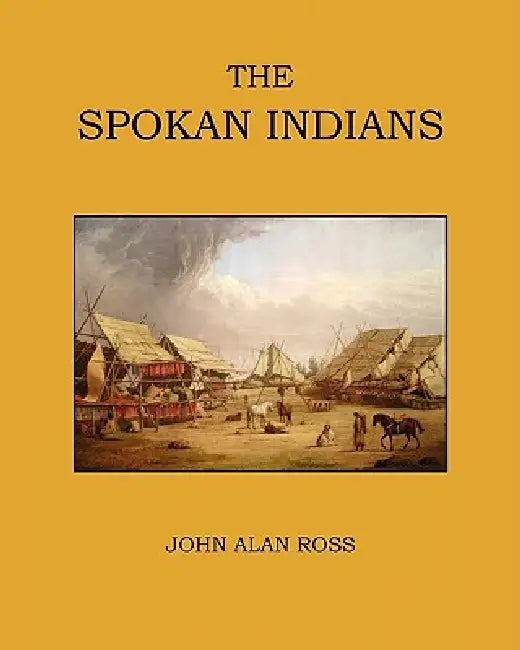 The Spokan Indians by John Alan Ross, Steven M. Egesdal