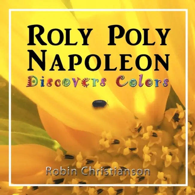 Roly Poly Napoleon Discovers Colors by Robin Christianson, Robin Christianson