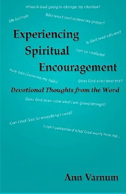 Experiencing Spiritual Encouragement: Devotional Thoughts from the Word by Ann Varnum