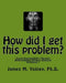 How did I get this problem?: Social Responsibility Therapy: Understanding Harmful Behavior Workbook 1 by James M. Yokley Ph. D.
