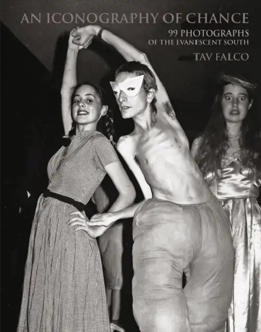 An Iconography of Chance: 99 Photographs of the Evanescent South by Tav Falco, Alberto Garcia-Alix
