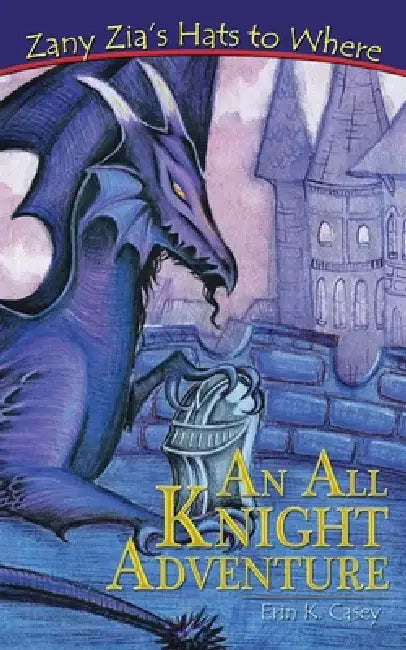 Zany Zia's Hats to Where: An All Knight Adventure by Erin K. Casey, Lori Sevilla