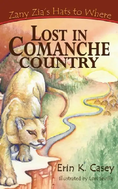 Zany Zia's Hats to Where: Lost in Comanche Country by Erin K. Casey, Lori Sevilla