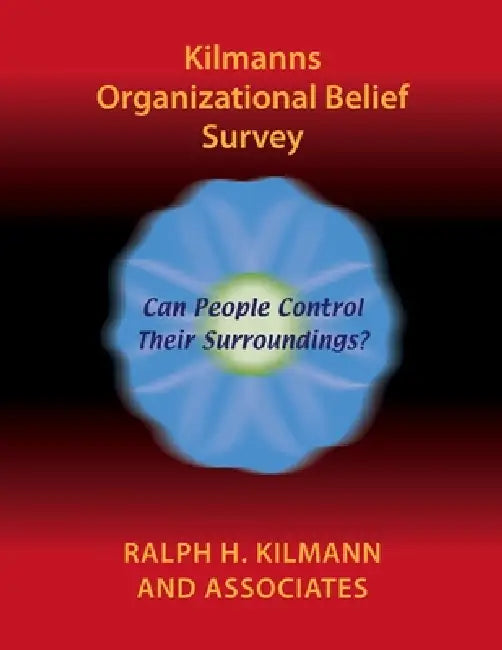 Kilmanns Organizational Belief Survey by Ralph H. Kilmann