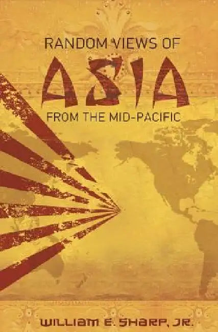 Random Views of Asia from the Mid-Pacific by William E., Jr. Sharp