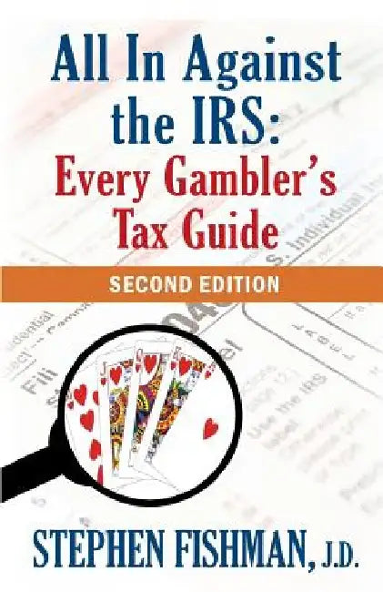 All In Against the IRS: Every Gambler's Tax Guide: Second Edition by Stephen Fishman