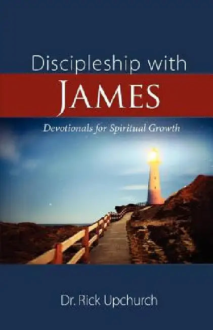 Discipleship with James: Devotionals for Spiritual Growth by Rick L. Upchurch