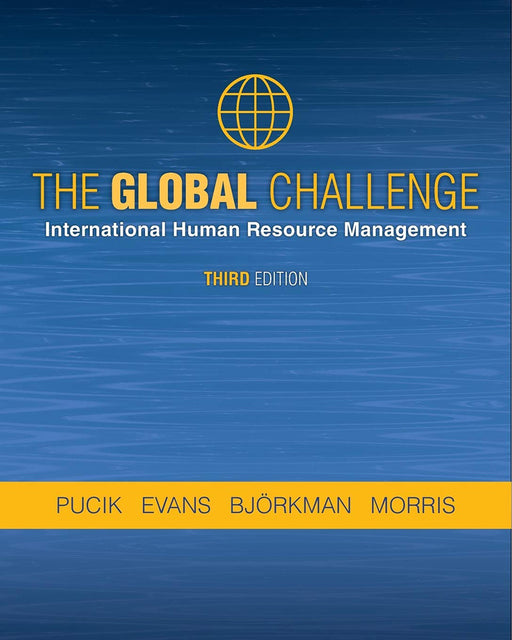 The Global Challenge: International Human Resource Management by Vladimir Pucik/Paul Evans/Ingmar Bjorkman