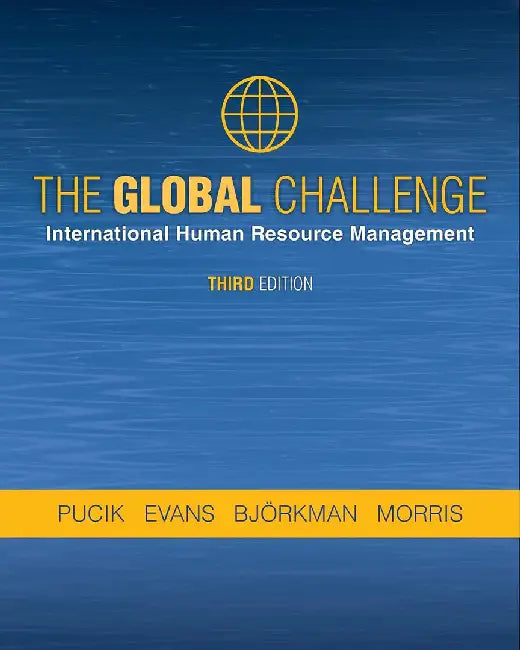 The Global Challenge: International Human Resource Management by Vladimir Pucik, Paul Evans, Ingmar Bjorkman