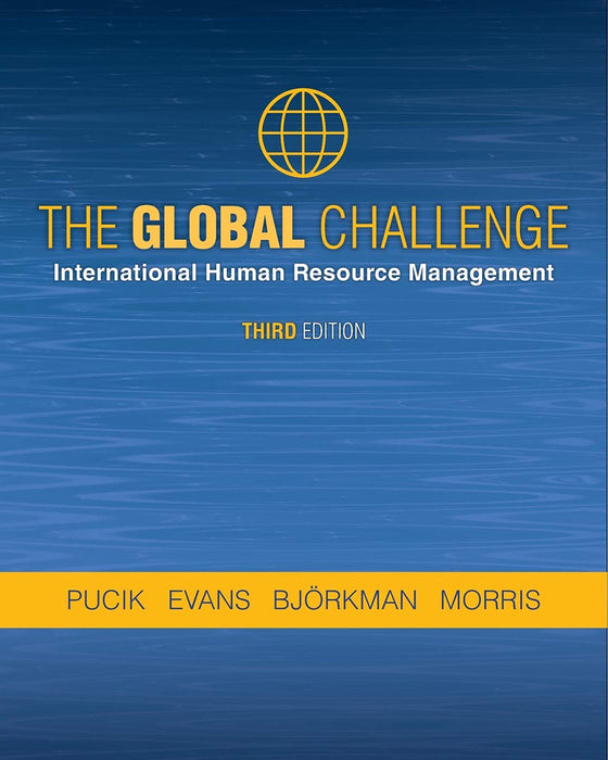 The Global Challenge: International Human Resource Management by Vladimir Pucik/Paul Evans/Ingmar Bjorkman